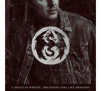 J. Douglas Wright - Breathing Fire Like Dragons