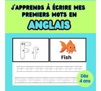 J’écris mes premiers mots en anglais: Cahier d'exercices ludiques pour développer l’écriture et découvrir l’anglais en s'amusant - Enfants de 4 à 6 ans