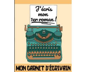 J’écris mon 1er roman - Mon carnet d’écrivain: Journal d’aide à la rédaction d’histoire pour ado ou débutant - préparation projet récit créatif