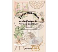 J’écris mon roman / Design Cosy: Le planificateur de l’écrivain ambitieux