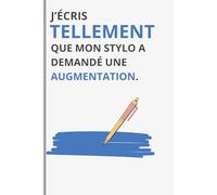 J’écris tellement que mon stylo a demandé une augmentation.: carnet de note pour cadeau drôle et amusant