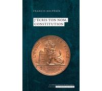 J’écris ton nom, Constitution - Francis Delpérée - Academie Royale Sciences Lettres - Poche - Etude