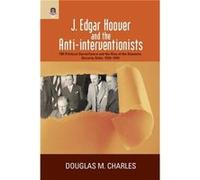 J. Edgar Hoover and the AntiInterventionists by Douglas M Charles Douglas M Charles (Auteur)