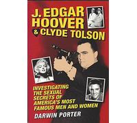 J. Edgar Hoover & Clyde Tolson: Investigating the Sexual Secrets of America's Most Famous Men and Women