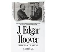 J. Edgar Hoover the Father of the Cold War: How His Obsession with Communism Led to the Warren Commission Coverup and Escalation of the Vietnam War (Updated Edition)