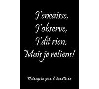 J’encaisse, J'observe, J'dit rien, Mais je retiens ! thérapie par l'écriture: Carnet /journal amusant fait pour se défouler. Avec ses 128 fiches à ... Cadeau à offrir idéal pour les rancuniers
