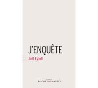 J enquête - Joël Egloff - Buchet-Chastel - broché - Roman