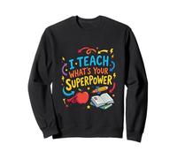 J’enseigne, et toi, c’est Quoi Ton Super Pouvoir ? Sweatshirt