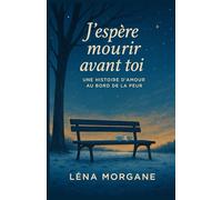 J’espère mourir avant toi: Une histoire d’amour au bord de la peur et découvrez qu’il n’existe pas de promesse plus forte que celle de rester présent jusqu’au bout.