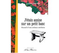 J’étais assise sur un petit banc Recueil d'une enfance antillaise - Cynthia Gocoul - Neg Mawon - broché - Recueil