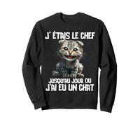 J' étais le chef jusqu'au jour j'ai eu un chat humour chats Sweatshirt