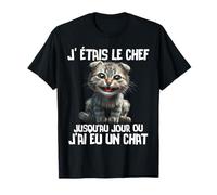 J' étais le chef jusqu'au jour j'ai eu un chat humour chats T-Shirt