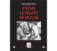 J’étais le pilote de Hitler Hans Bauer (Auteur)