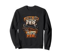 J’étais Sûr Que C’était du Fer J’AI Vérifié C’était du Fer Sweatshirt