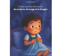 J’explore mes émotions : les ombres, le nuage et le dragon: Livre pour enfant 3 à 6 ans - découvrir ses émotions (colère, peur, tristesse)