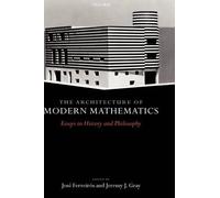 J. Ferreiros The Architecture of Modern Mathematics (Relié)