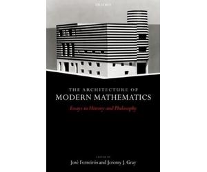 J. Ferreiros The Architecture of Modern Mathematics (Relié)