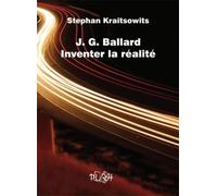 J. G. Ballard Inventer la Realite