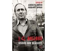 J. G. Ballard: Visions And Revisions