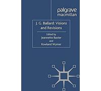 J. G. Ballard: Visions And Revisions