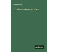 J.G. Fichte und seine Vorgänger
