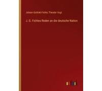 J. G. Fichtes Reden An Die Deutsche Nation