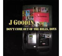J Goodin - Don't Come Out of the Hills Boys