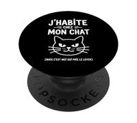 J’habite chez Mon Chat Humour Féline Loyer Drôle Animal Fun PopSockets PopGrip Adhésif
