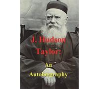J. Hudson Taylor: An Autobiography