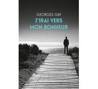 J’irai vers mon bonheur - Georges Gay - Des Equateurs Eds - broché - Essai