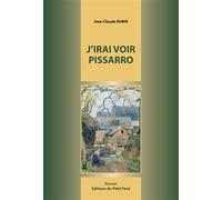 J’irai voir Pissarro - Jean-Claude Rubin - Du Petit Pave Eds - broché - Roman