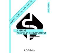 J.J. Abrams Ou L?Éternel Recommencement Ou L'éternel recommencement - Erwan Desbois - Playlist Society - broché - Biographie