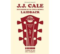 J.J. Cale - Recuerdos de su única música laidback: El libro sobre el legendario compositor y fundador del sonido Tulsa (análisis de una obra completa)