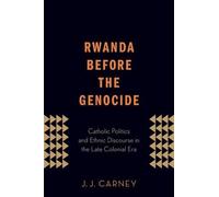 J.J. Carney Rwanda Before the Genocide (Poche)