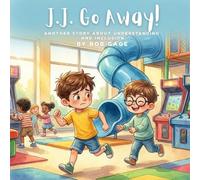J.J. Go Away!: Another Story About Understanding And Inclusion