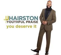 J.J. Hairston & Youthful Praise - You Deserve It