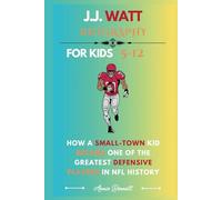 J.J. WATT BIOGRAPHY: How a Small-Town Kid Became One of the Greatest Defensive Players in NFL History