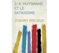 J.-K. Huysmans Et Le Satanisme