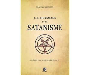 J.-K. Huysmans et le Satanisme: d’après des documents inédits