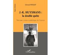 J.-k. huysmans : la double quã Vers une vision synthétique de l'œuvre - Gérard Peylet - L'harmattan - broché - Essai