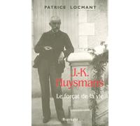 J-K Huysmans Le forçat de la vie - Patrice Locmant - Bartillat - broché - Biographie