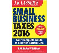 J.K. Lasser's Small Business Taxes 2016: Your Complete Guide to a Better Bottom Line