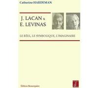 J. Lacan et E. Levinas - Le réel, le symbolique, l'imaginaire HARDEMAN Catherine (Auteur)