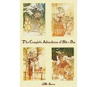 J. M. Barrie The Complete Adventures of Peter Pan (complete and Unabridg (Relié)