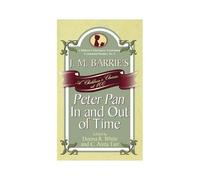 J. M. Barrie's Peter Pan In And Out Of Time
