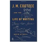 J. M. Coetzee And The Life Of Writing