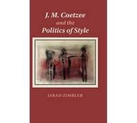 J.M. Coetzee and the Politics of Style - [Version Originale] Jarad Zimbler (Auteur)
