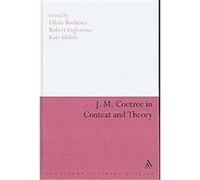 J. M. Coetzee in Context and Theory, Continuum Literary Studies Series
