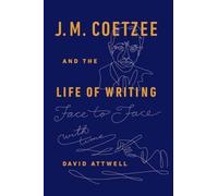 J.M. Coetzee & the Life of Writing: Face to face with time by David Attwell NEUF