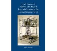 J. M. Coetzee's Politics Of Life And Late Modernism In The Contemporary Novel